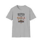 Born Too Late For Side A T-Shirt