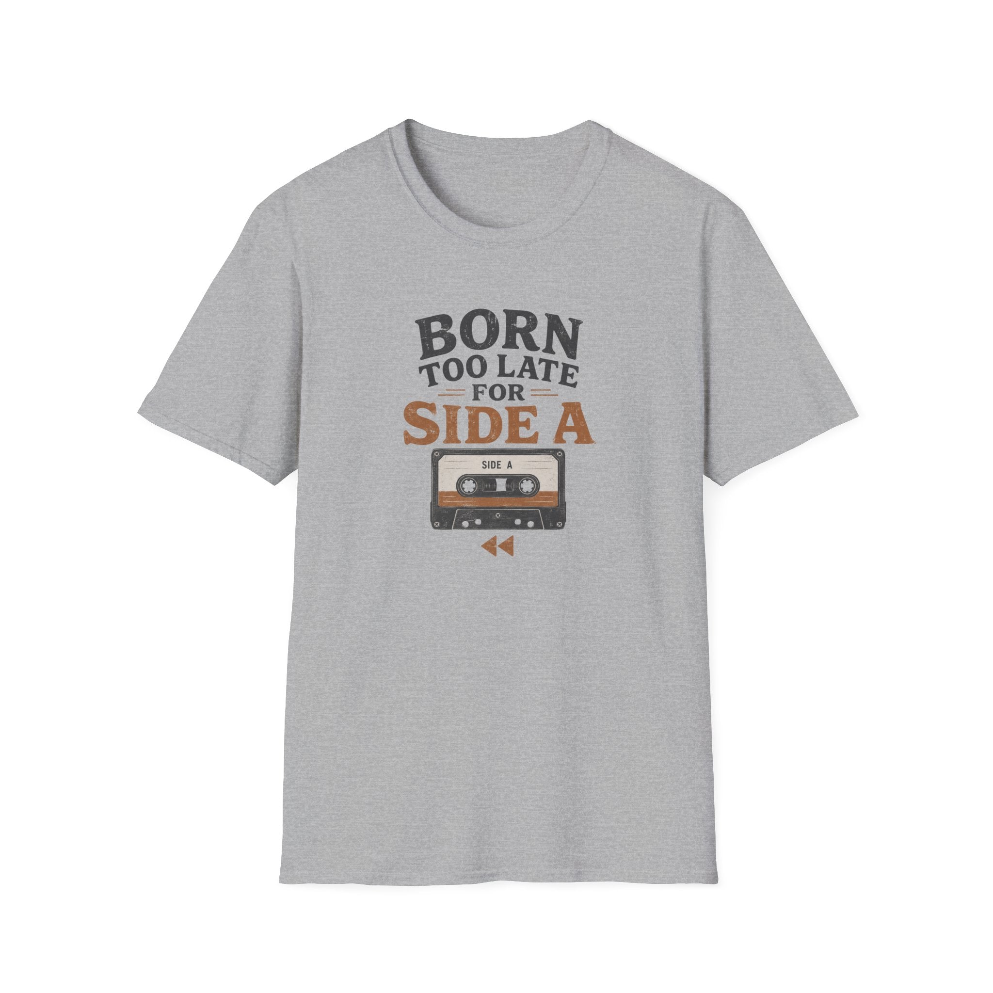 Born Too Late For Side A T-Shirt