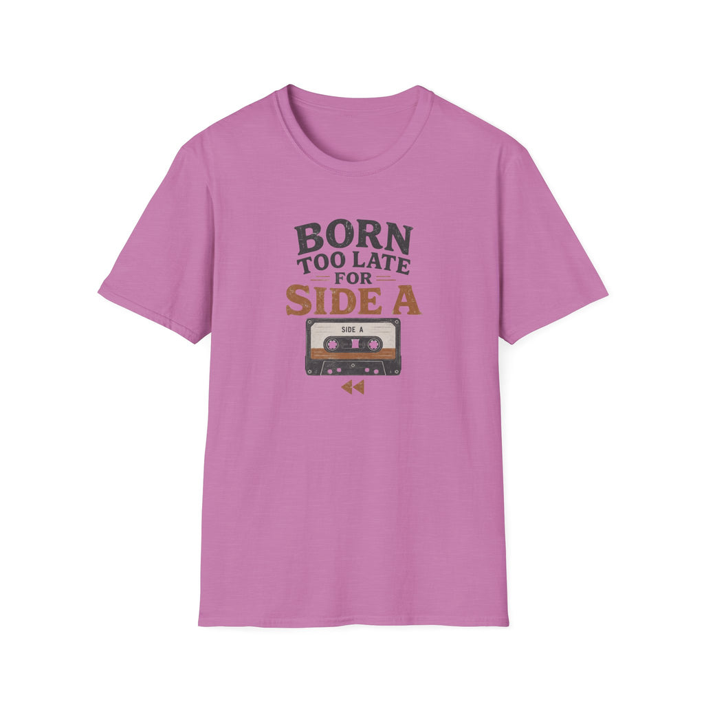 Born Too Late For Side A T-Shirt