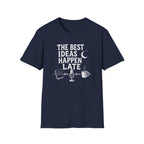 The Best Ideas Happen Late T-Shirt