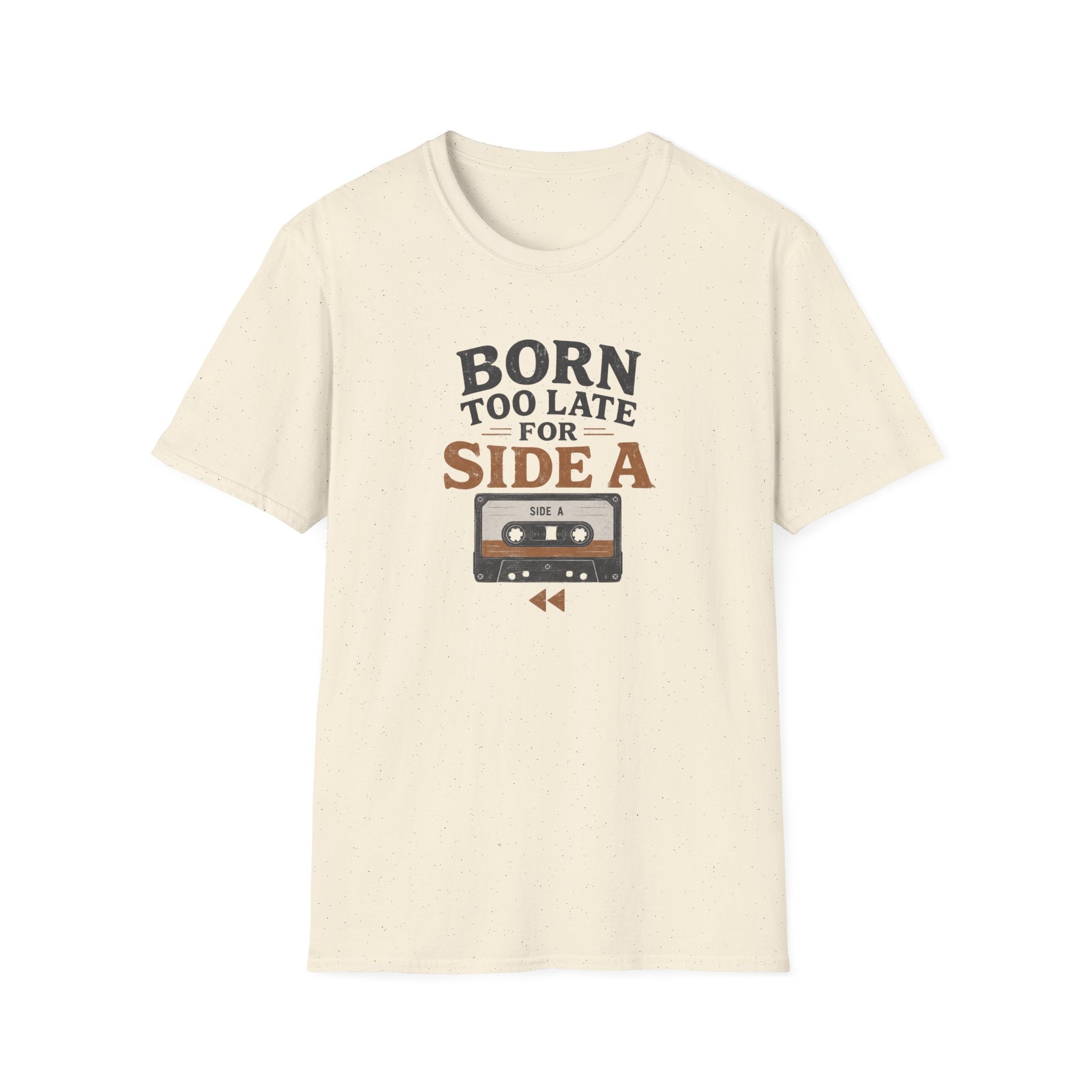 Born Too Late For Side A T-Shirt
