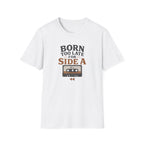 Born Too Late For Side A T-Shirt