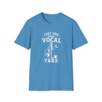Just One More Vocal Take T-Shirt