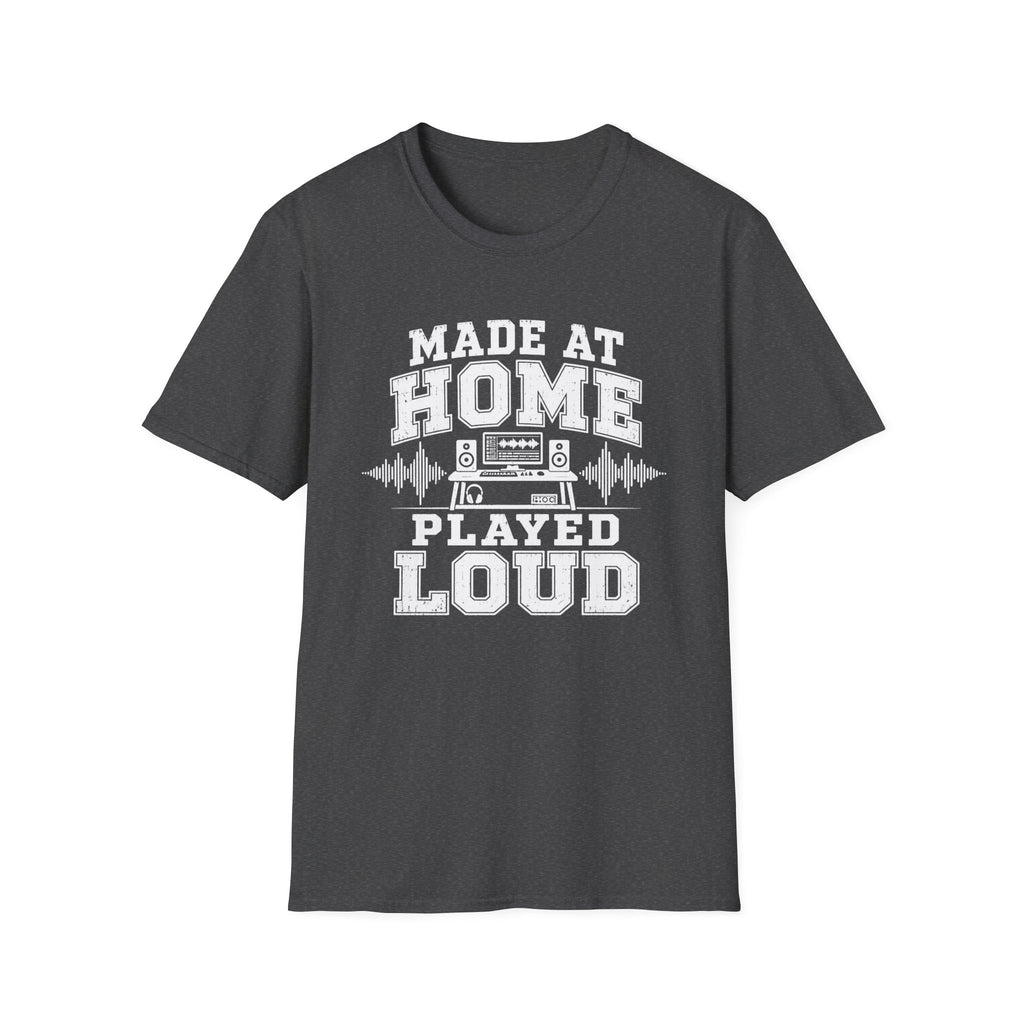 Made At Home Played Loud T-Shirt