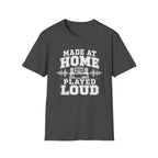 Made At Home Played Loud T-Shirt