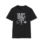 The Best Ideas Happen Late T-Shirt