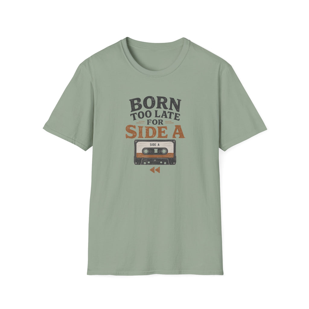Born Too Late For Side A T-Shirt