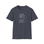 Find Me Where The Music Is T-Shirt