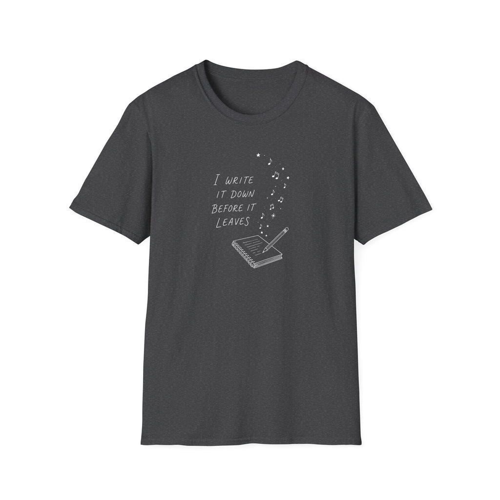 I Write It Down Before It Leaves T-Shirt