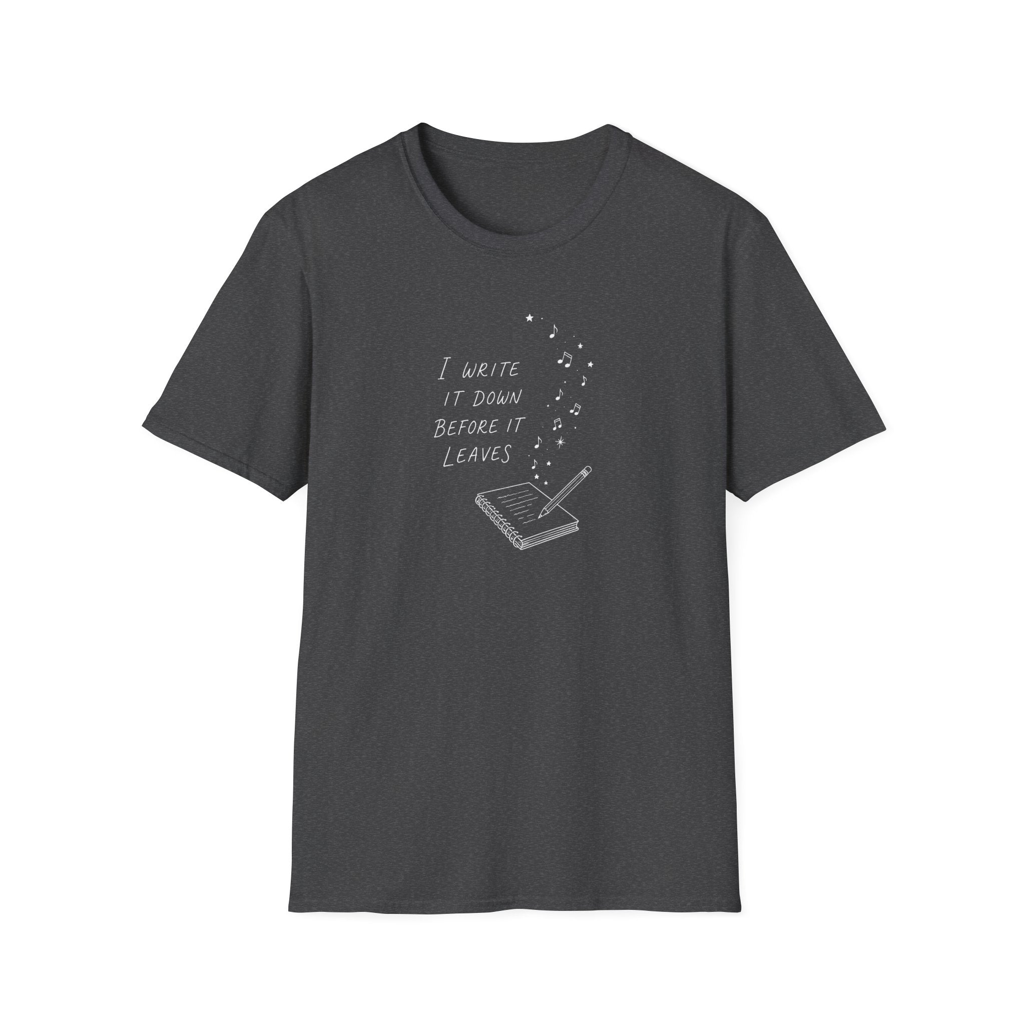 I Write It Down Before It Leaves T-Shirt