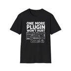 One More Plugin Won’t Hurt T-Shirt