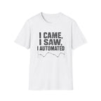 I Came, I Saw, I Automated T-Shirt