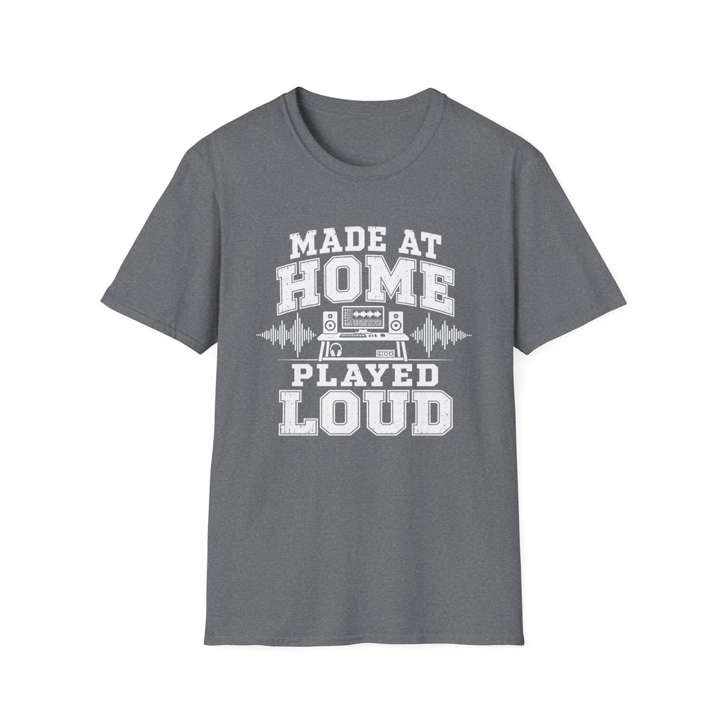 Made At Home Played Loud T-Shirt