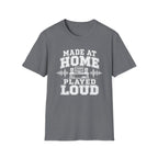 Made At Home Played Loud T-Shirt