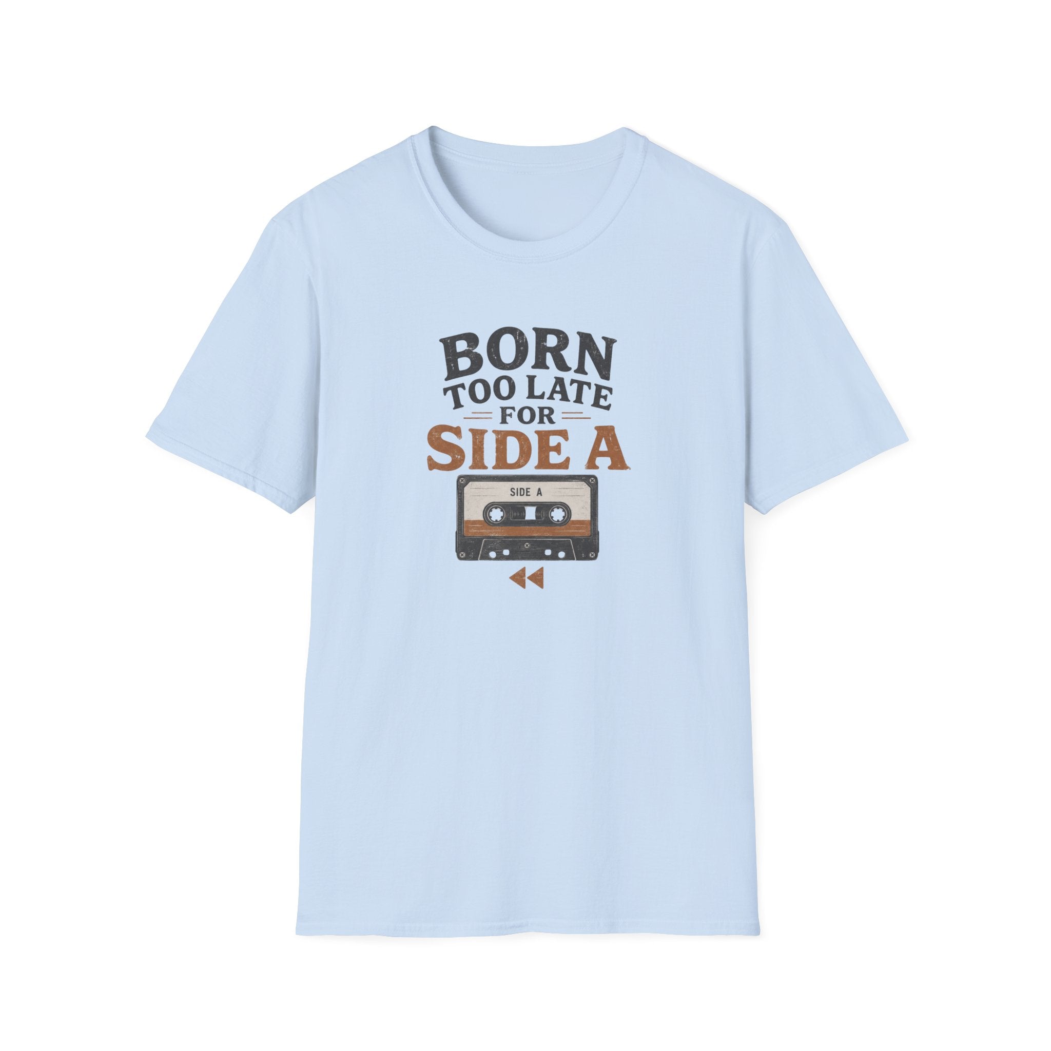 Born Too Late For Side A T-Shirt