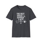 The Best Ideas Happen Late T-Shirt
