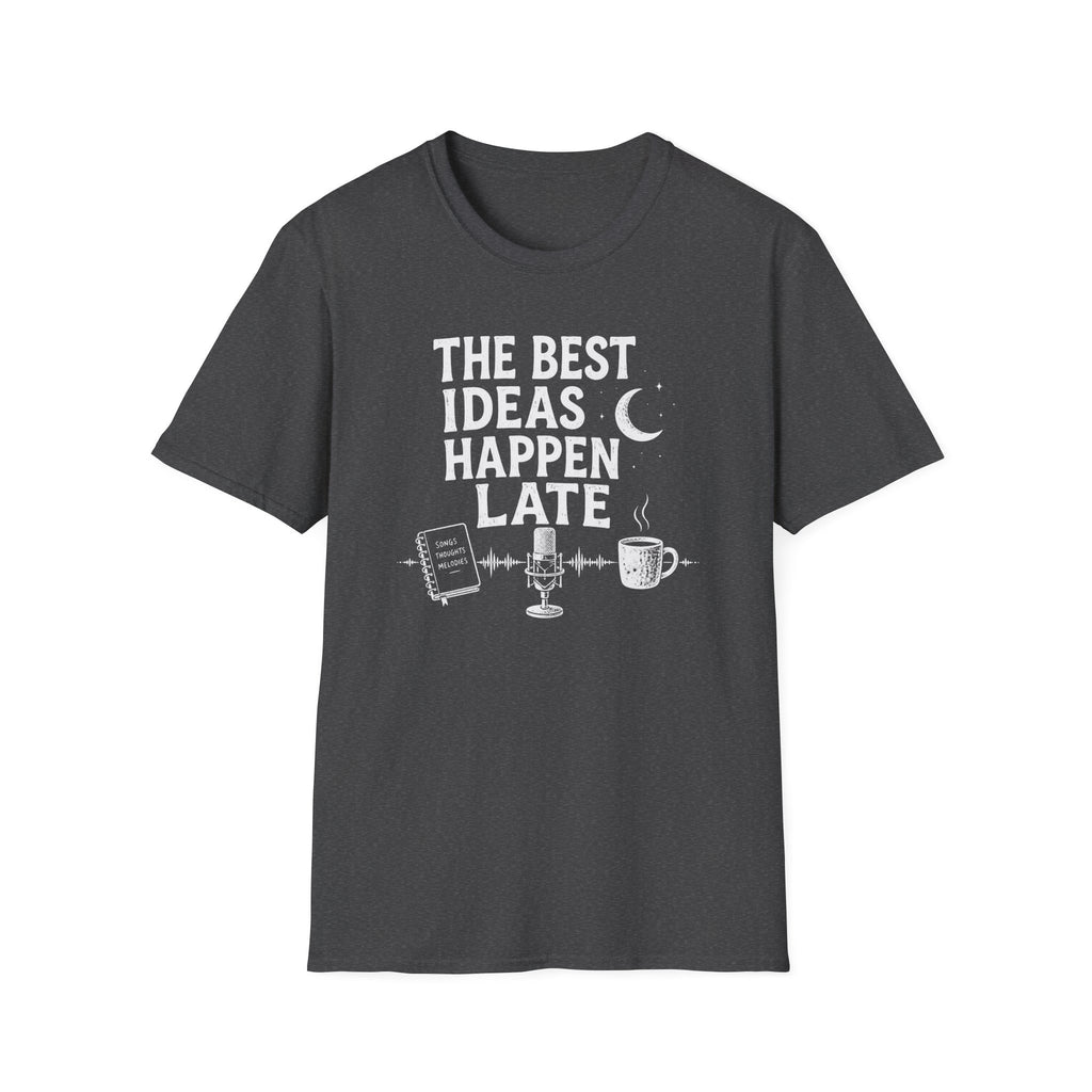 The Best Ideas Happen Late T-Shirt