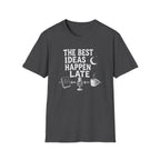 The Best Ideas Happen Late T-Shirt