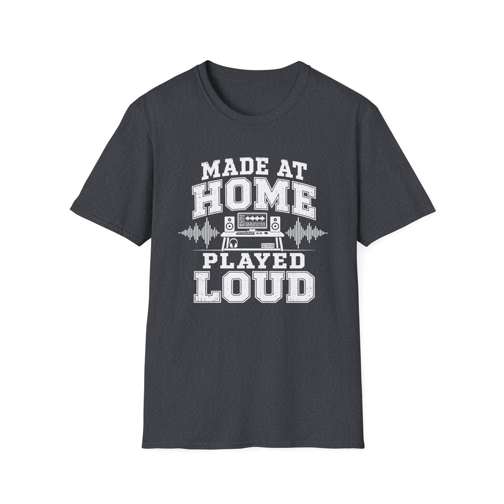 Made At Home Played Loud T-Shirt