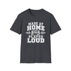 Made At Home Played Loud T-Shirt