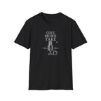 One More Take T-Shirt
