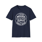 I Make Noise In A Small Room T-Shirt