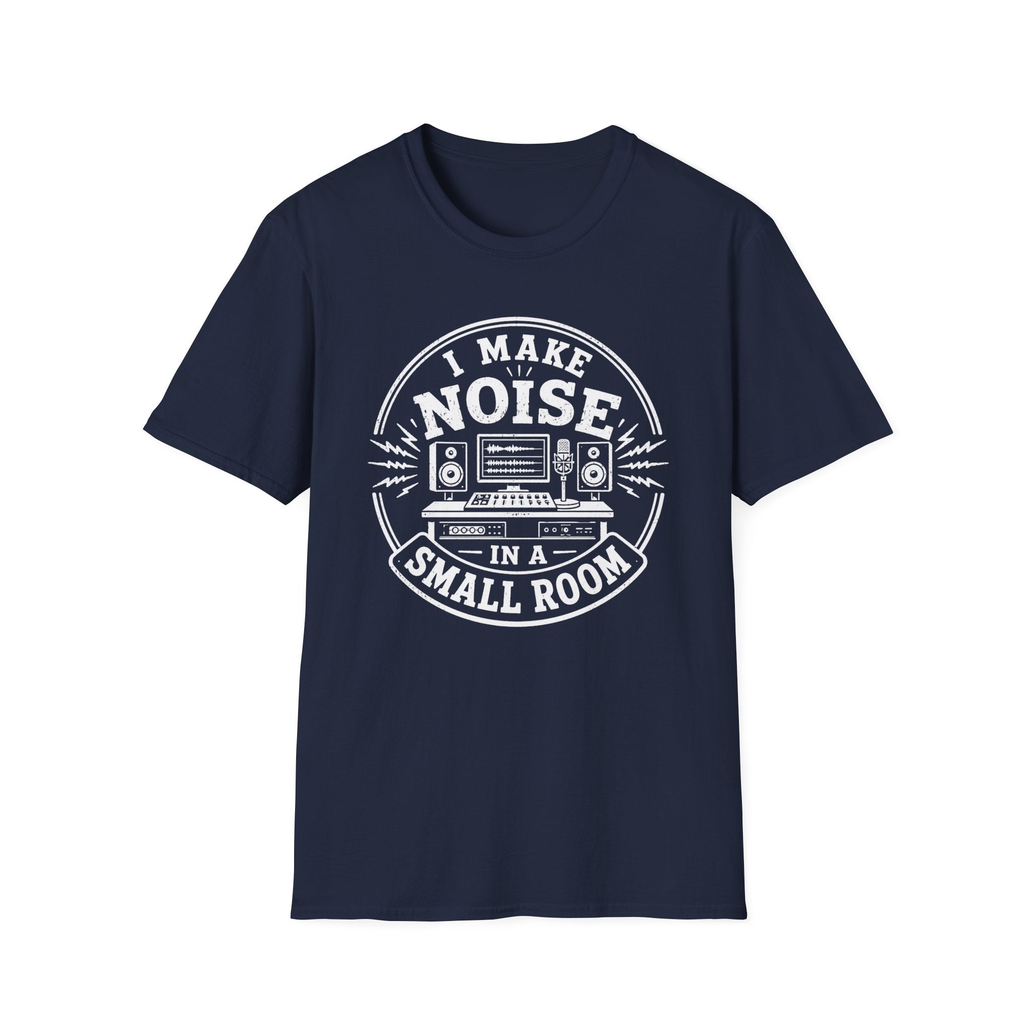 I Make Noise In A Small Room T-Shirt