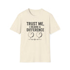 Trust Me, I Heard A difference T-Shirt