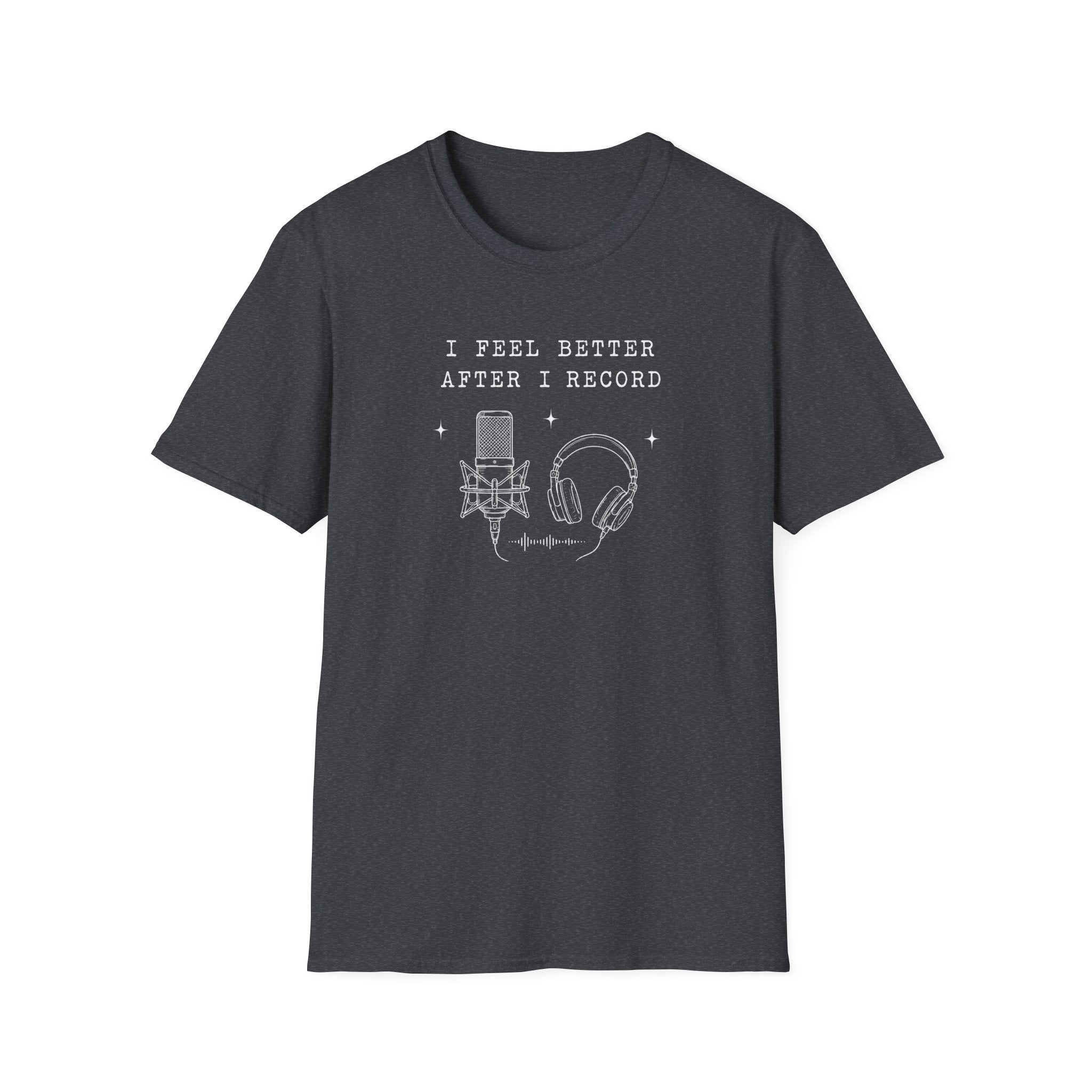 I Feel Better After I Record T-Shirt