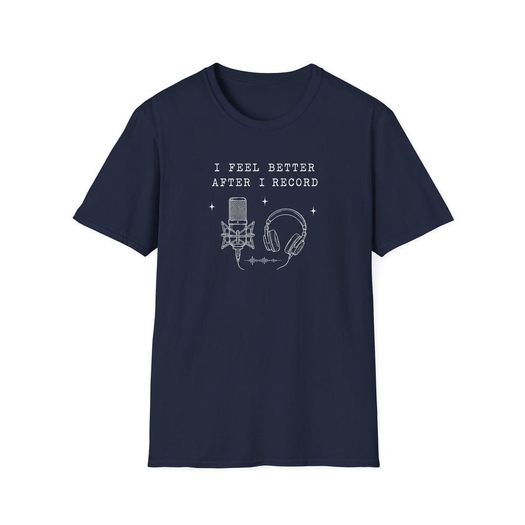 I Feel Better After I Record T-Shirt