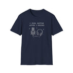 I Feel Better After I Record T-Shirt