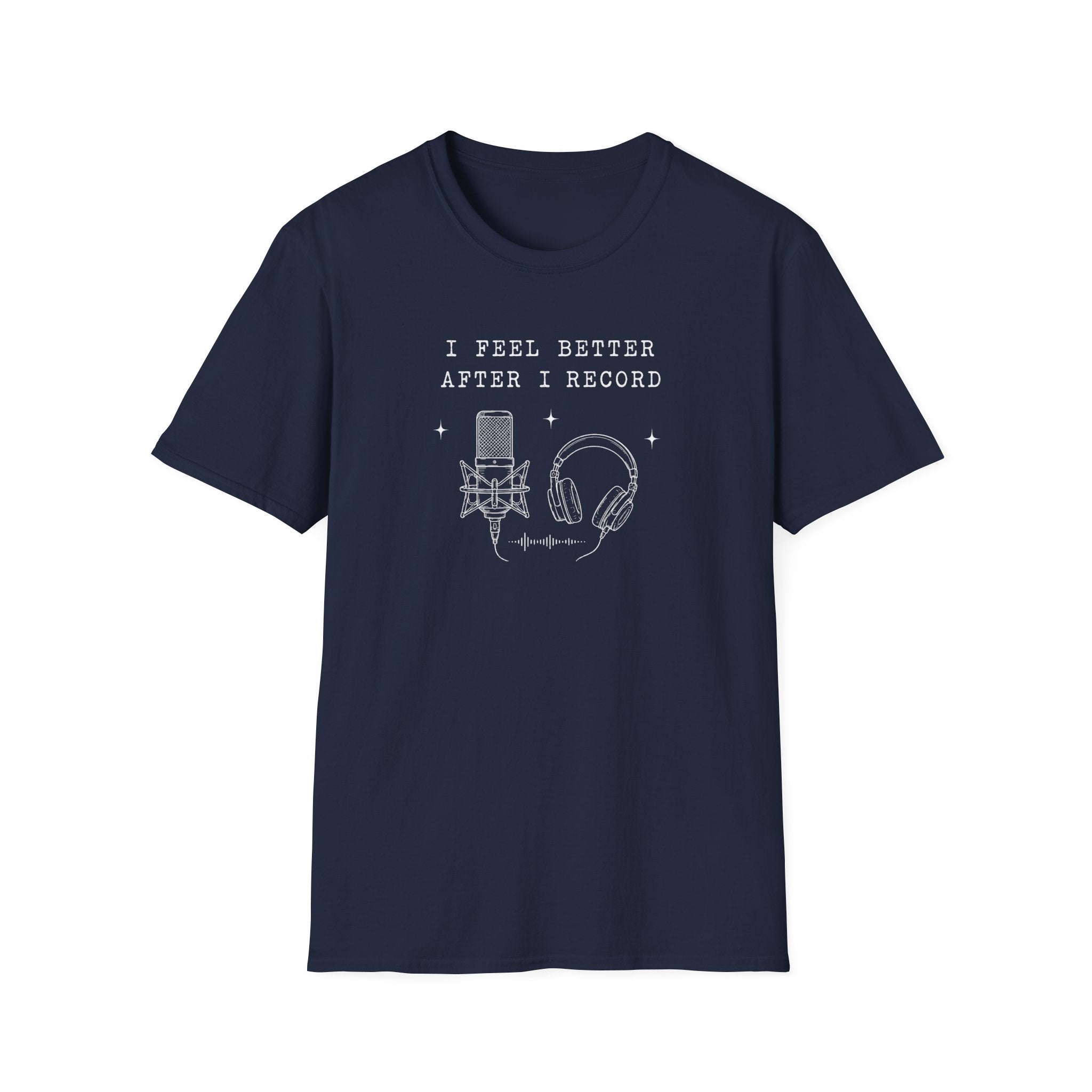 I Feel Better After I Record T-Shirt