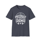 Emotionally Attached To My Demo T-Shirt