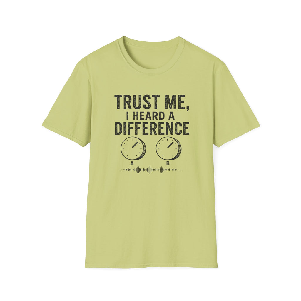 Trust Me, I Heard A difference T-Shirt