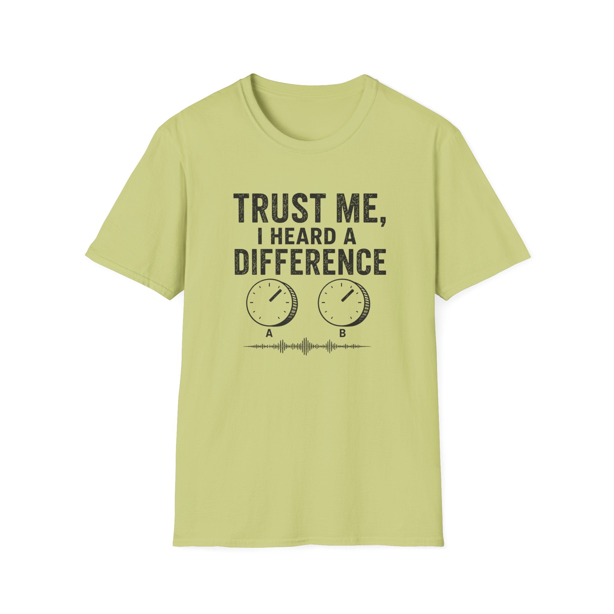 Trust Me, I Heard A difference T-Shirt