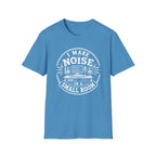 I Make Noise In A Small Room T-Shirt