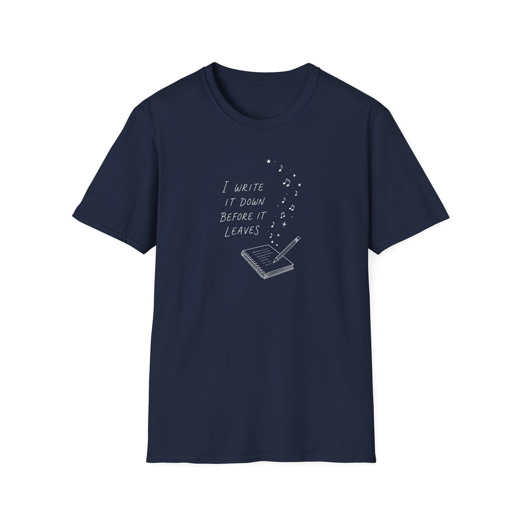 I Write It Down Before It Leaves T-Shirt