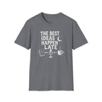 The Best Ideas Happen Late T-Shirt
