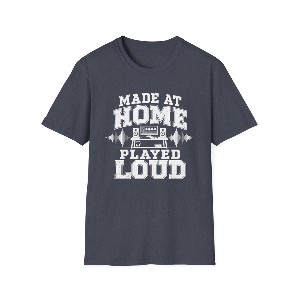 Made At Home Played Loud T-Shirt