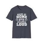 Made At Home Played Loud T-Shirt