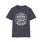 I Make Noise In A Small Room T-Shirt