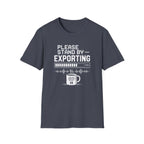 Please Stand By… Exporting T-Shirt