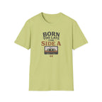 Born Too Late For Side A T-Shirt