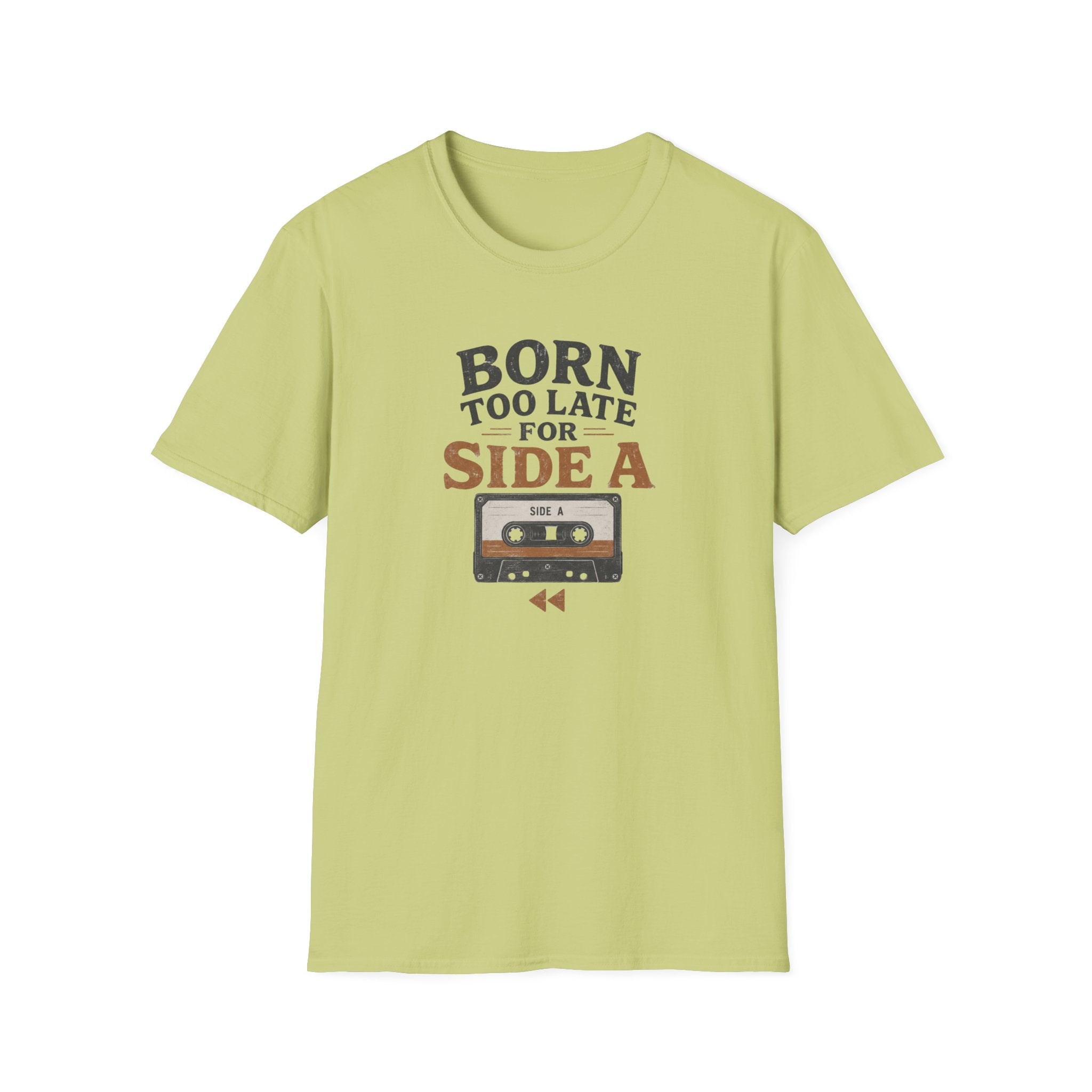 Born Too Late For Side A T-Shirt