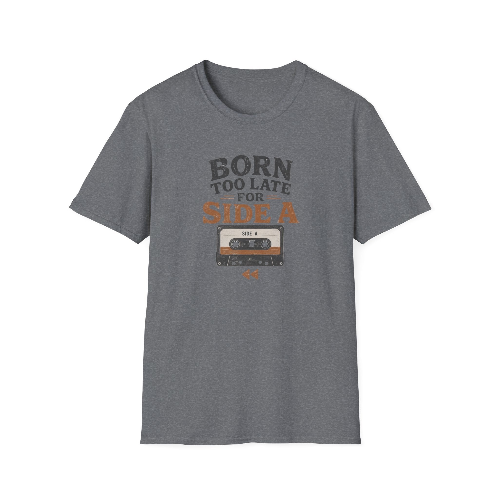 Born Too Late For Side A T-Shirt