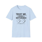 Trust Me, I Heard A difference T-Shirt
