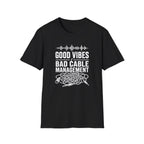 Good Vibes Bad Cable Management T-Shirt