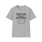 Trust Me, I Heard A difference T-Shirt