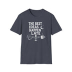 The Best Ideas Happen Late T-Shirt