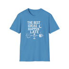 The Best Ideas Happen Late T-Shirt